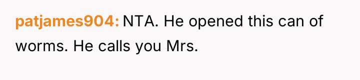 patjames904 NTA. He opened this can of worms. He calls...