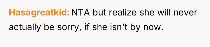 Hasagreatkid NTA but realize she will never actually be sorry,...