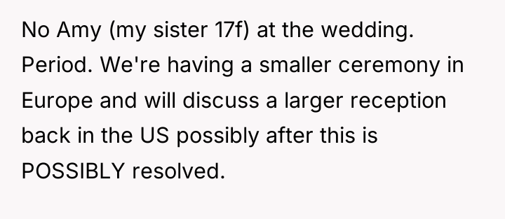 No Amy (my sister 17f) at the wedding. Period. We're...