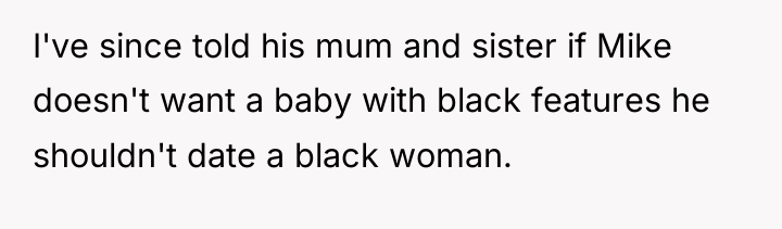 I've since told his mum and sister if Mike doesn't...