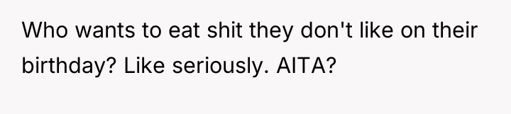 Who wants to eat shit they don't like on their...