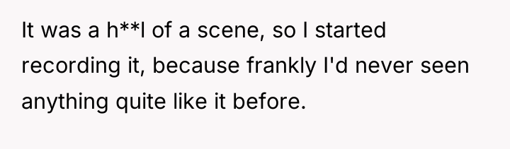 It was a h**l of a scene, so I started...