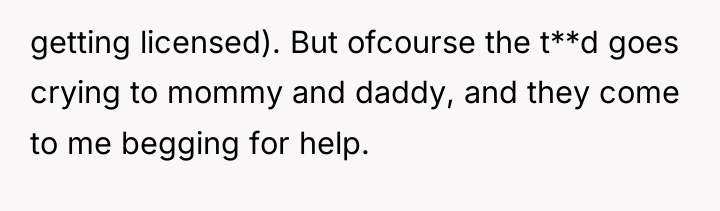 getting licensed). But ofcourse the t**d goes crying to mommy...