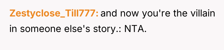 Zestyclose_Till777 and now you're the villain in someone else's story.:...