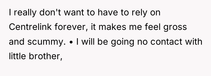 I really don't want to have to rely on Centrelink...