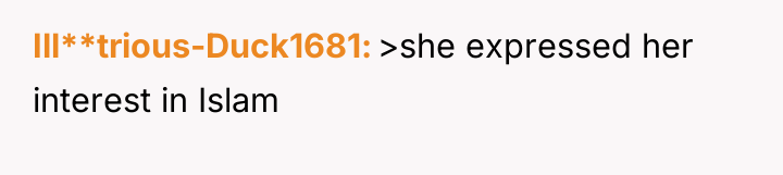 Ill**trious-Duck1681 >she expressed her interest in Islam