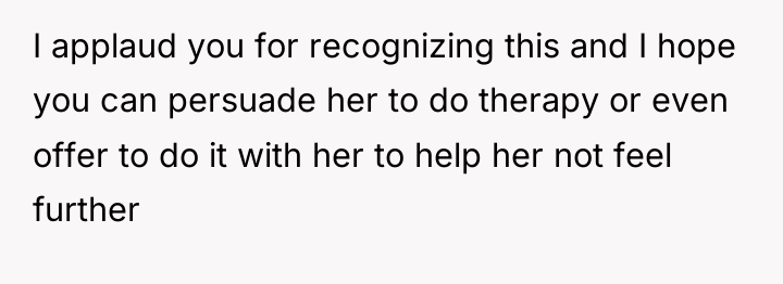 I applaud you for recognizing this and I hope you...