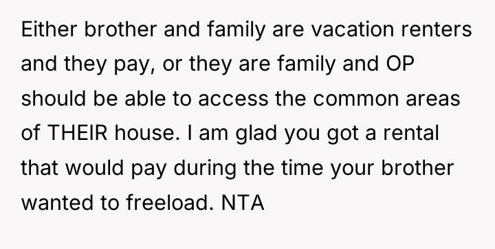Either brother and family are vacation renters and they pay,...