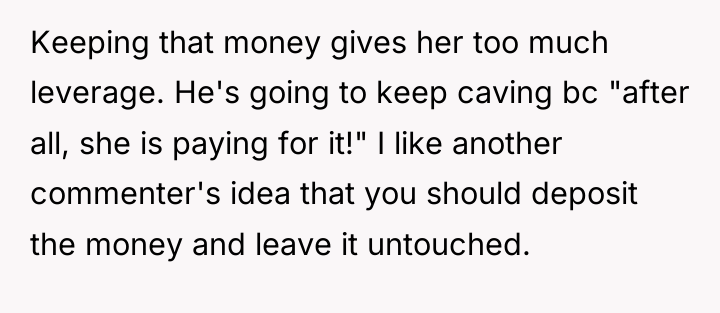 Keeping that money gives her too much leverage. He's going...