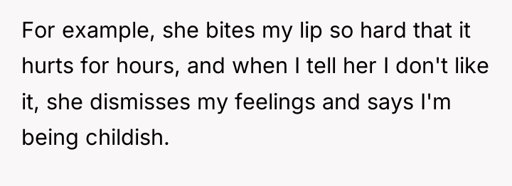 For example, she bites my lip so hard that it...