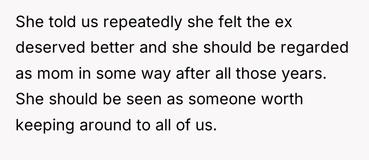 She told us repeatedly she felt the ex deserved better...