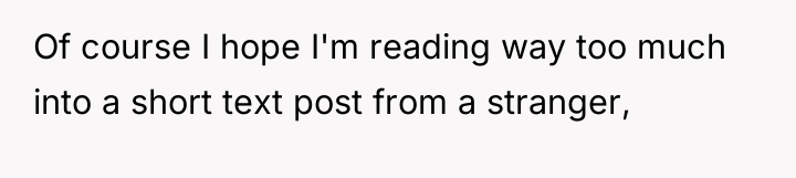 Of course I hope I'm reading way too much into...
