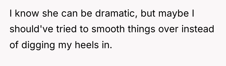 I know she can be dramatic, but maybe I should've...