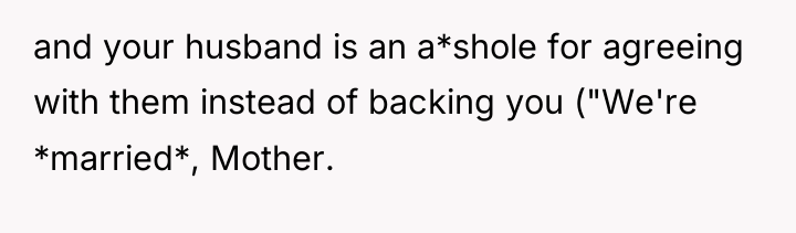 and your husband is an a*shole for agreeing with them...