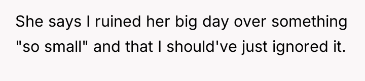 She says I ruined her big day over something "so...