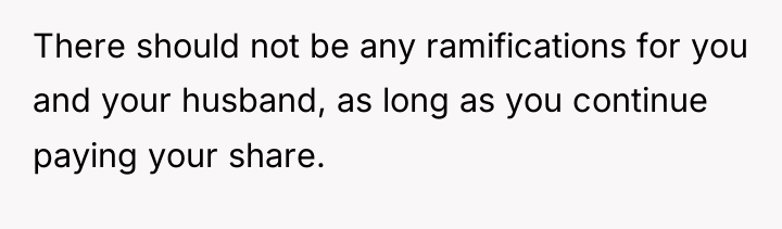 There should not be any ramifications for you and your...