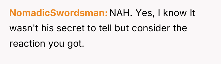 NomadicSwordsman NAH. Yes, I know It wasn't his secret to...