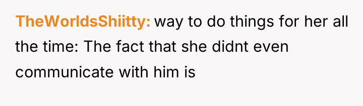 TheWorldsShiitty way to do things for her all the time:...