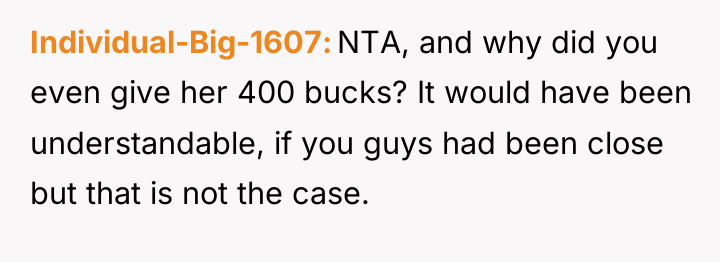 Individual-Big-1607 NTA, and why did you even give her 400...