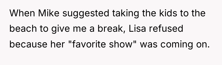 When Mike suggested taking the kids to the beach to...