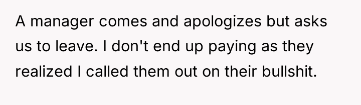 A manager comes and apologizes but asks us to leave....