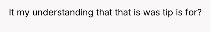 It my understanding that that is was tip is for?