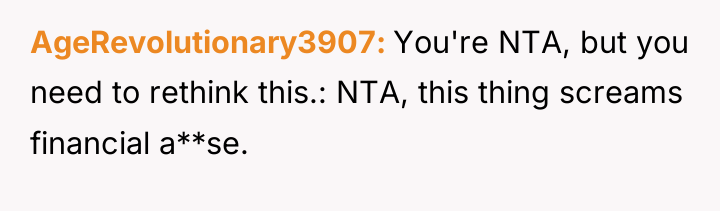 AgeRevolutionary3907 You're NTA, but you need to rethink this.: NTA,...