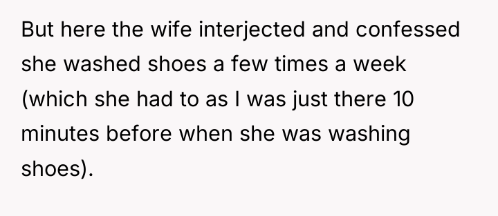 But here the wife interjected and confessed she washed shoes...