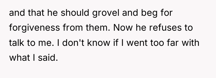 and that he should grovel and beg for forgiveness from...
