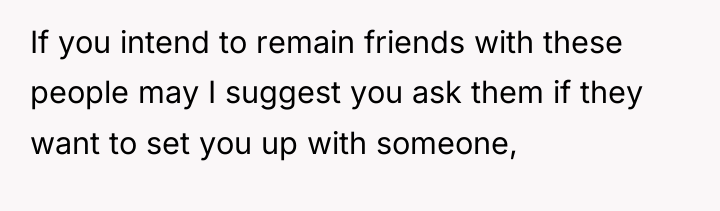 If you intend to remain friends with these people may...