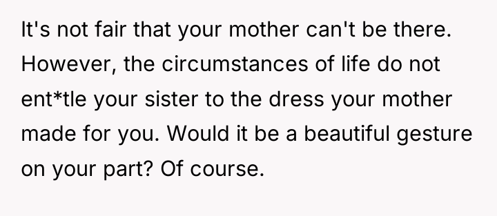 It's not fair that your mother can't be there. However,...