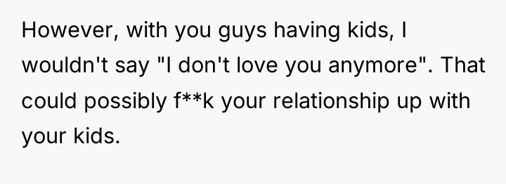 However, with you guys having kids, I wouldn't say "I...