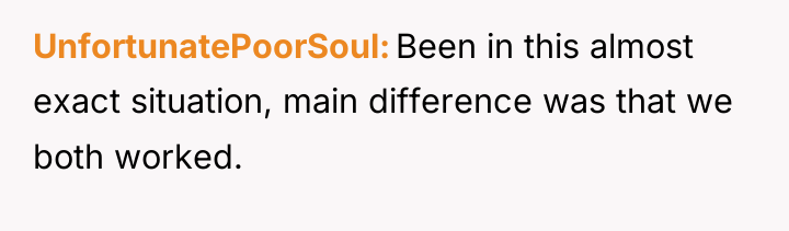 UnfortunatePoorSoul Been in this almost exact situation, main difference was...