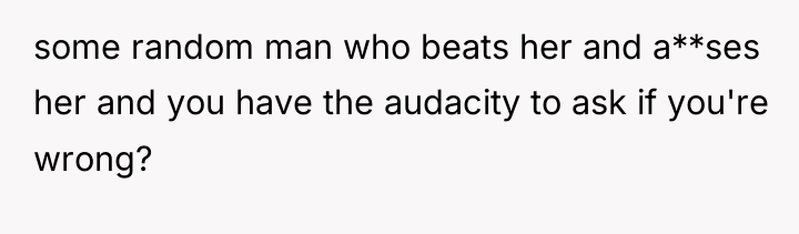some random man who beats her and a**ses her and...