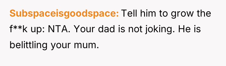 Subspaceisgoodspace Tell him to grow the f**k up: NTA. Your...