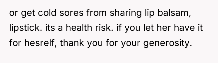 or get cold sores from sharing lip balsam, lipstick. its...