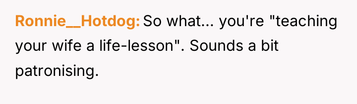 Ronnie__Hotdog So what... you're "teaching your wife a life-lesson". Sounds...