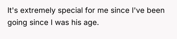 It's extremely special for me since I've been going since...