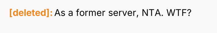 [deleted] As a former server, NTA. WTF?