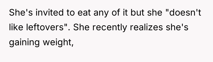 She's invited to eat any of it but she "doesn't...