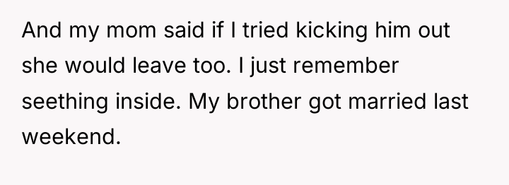 And my mom said if I tried kicking him out...
