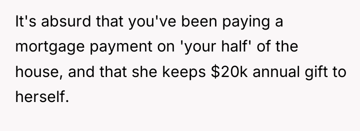 It's absurd that you've been paying a mortgage payment on...