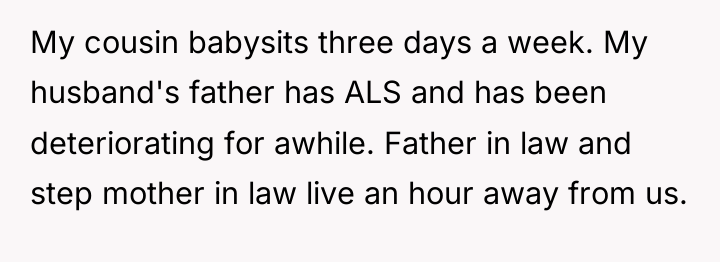 My cousin babysits three days a week. My husband's father...