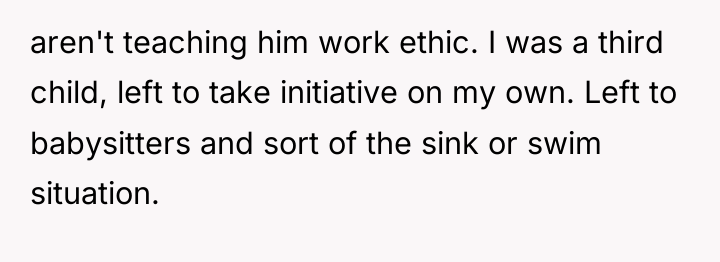aren't teaching him work ethic. I was a third child,...