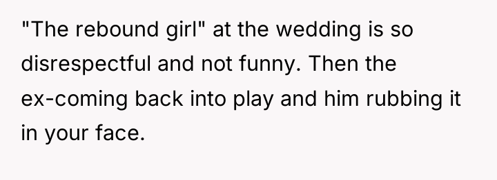 "The rebound girl" at the wedding is so disrespectful and...
