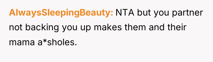AlwaysSleepingBeauty NTA but you partner not backing you up makes...