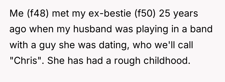 Me (f48) met my ex-bestie (f50) 25 years ago when...