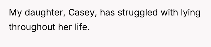 My daughter, Casey, has struggled with lying throughout her life.