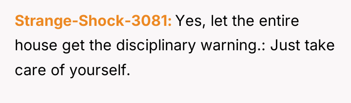 Strange-Shock-3081 Yes, let the entire house get the disciplinary warning.:...