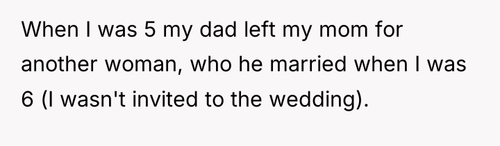 When I was 5 my dad left my mom for...